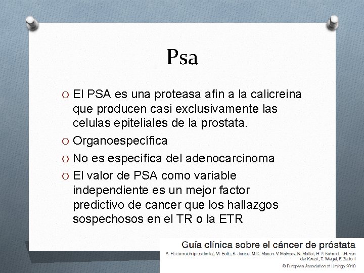 Psa O El PSA es una proteasa afin a la calicreina que producen casi