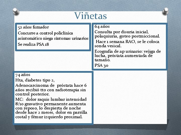 Viñetas 52 años fumador Concurre a control policlínica asintomático niega síntomas urinarios Se realiza