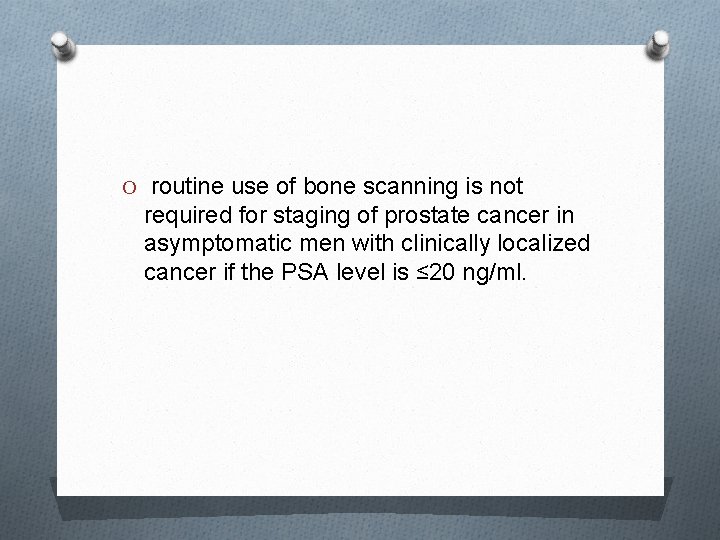 O routine use of bone scanning is not required for staging of prostate cancer
