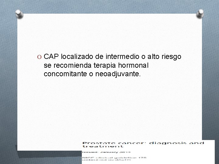 O CAP localizado de intermedio o alto riesgo se recomienda terapia hormonal concomitante o