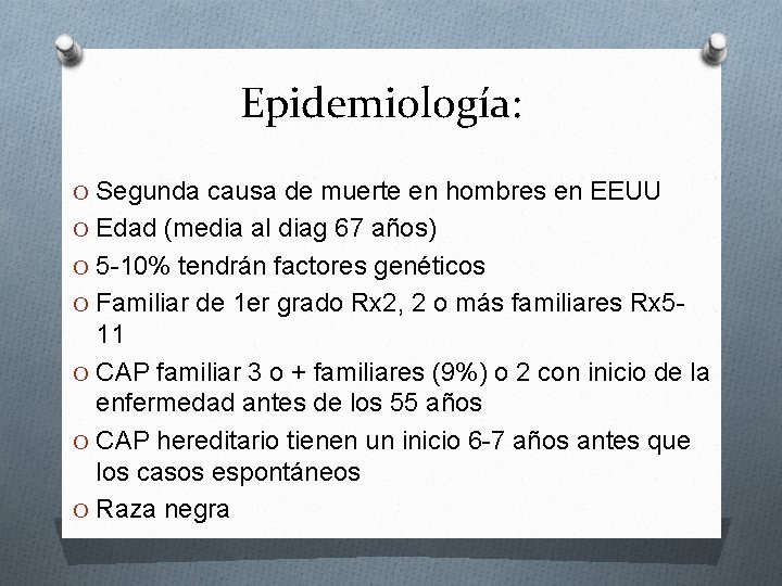 Epidemiología: O Segunda causa de muerte en hombres en EEUU O Edad (media al