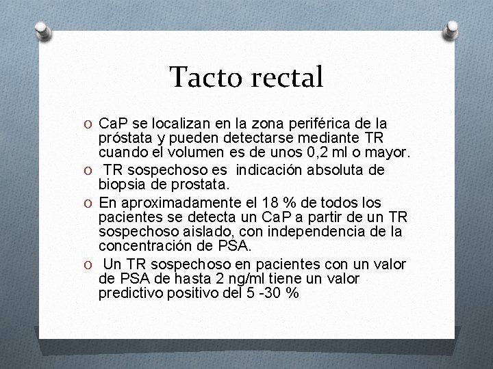 Tacto rectal O Ca. P se localizan en la zona periférica de la próstata