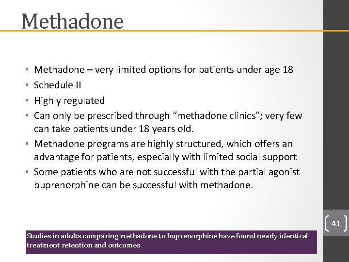 Methadone – very limited options for patients under age 18 Schedule II Highly regulated