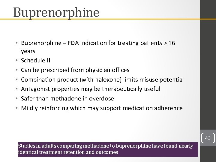 Buprenorphine • Buprenorphine – FDA indication for treating patients > 16 years • Schedule