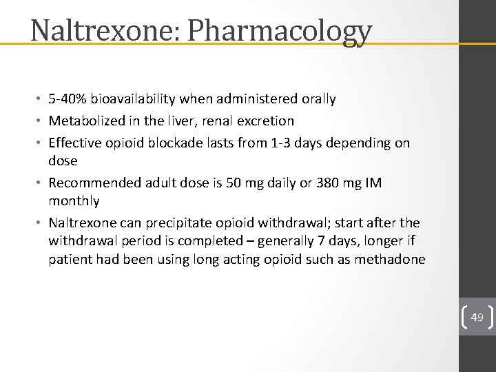 Naltrexone: Pharmacology • 5 -40% bioavailability when administered orally • Metabolized in the liver,