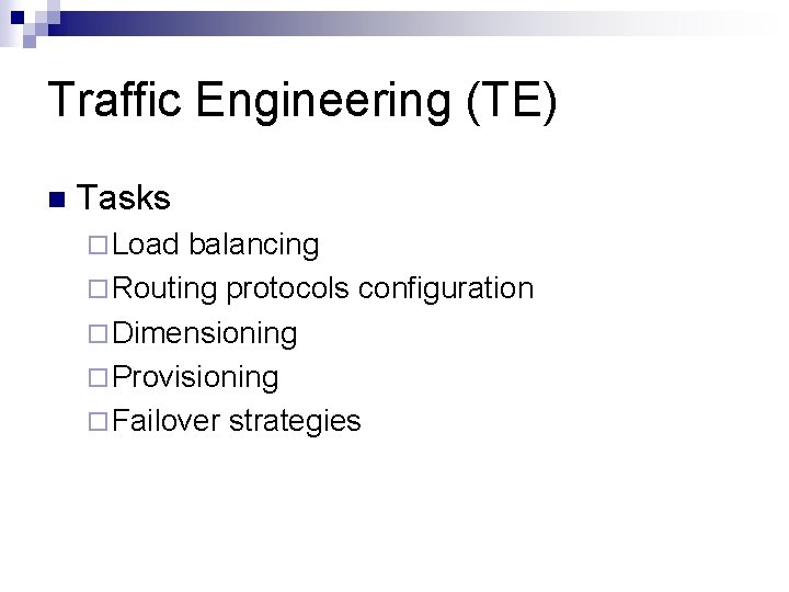 Traffic Engineering (TE) n Tasks ¨ Load balancing ¨ Routing protocols configuration ¨ Dimensioning