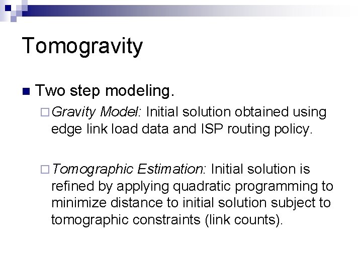 Tomogravity n Two step modeling. ¨ Gravity Model: Initial solution obtained using edge link