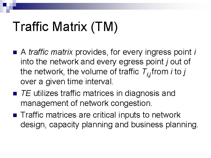Traffic Matrix (TM) n n n A traffic matrix provides, for every ingress point