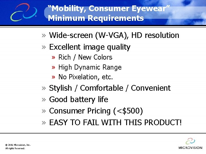 “Mobility, Consumer Eyewear” Minimum Requirements » Wide-screen (W-VGA), HD resolution » Excellent image quality