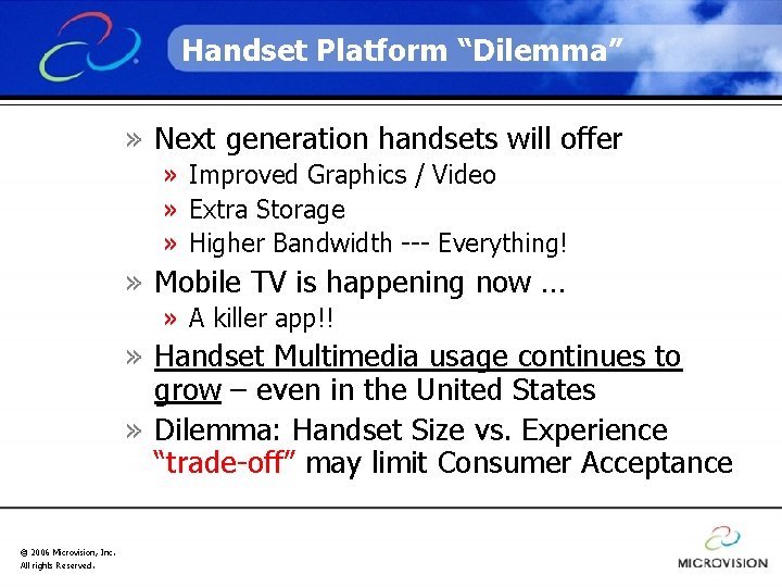 Handset Platform “Dilemma” » Next generation handsets will offer » Improved Graphics / Video