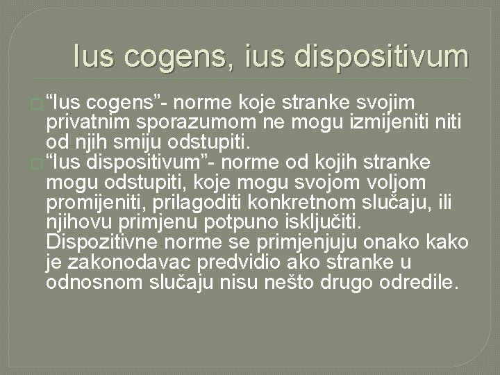 Ius cogens, ius dispositivum � “Ius cogens”- norme koje stranke svojim privatnim sporazumom ne