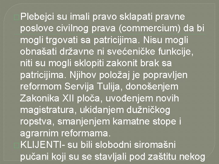 �Plebejci su imali pravo sklapati pravne poslove civilnog prava (commercium) da bi mogli trgovati