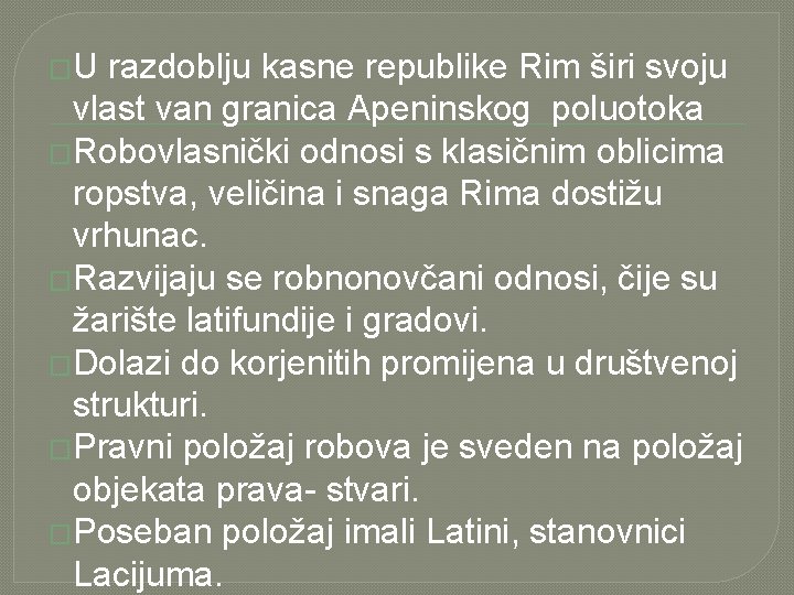 �U razdoblju kasne republike Rim širi svoju vlast van granica Apeninskog poluotoka �Robovlasnički odnosi