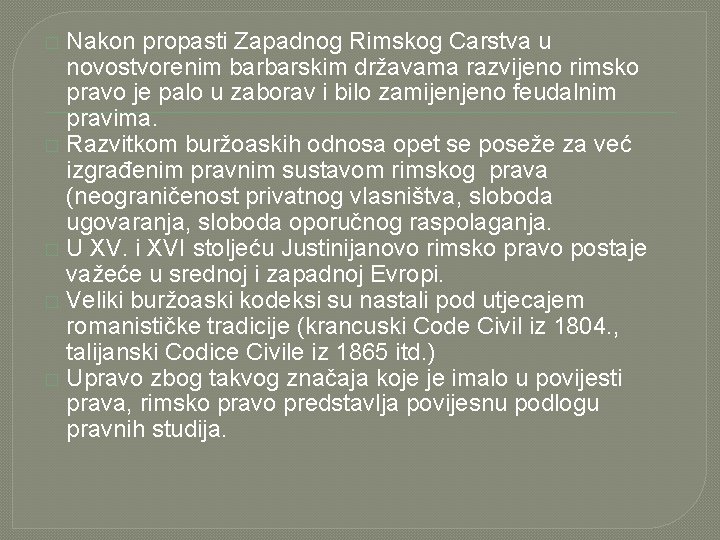 Nakon propasti Zapadnog Rimskog Carstva u novostvorenim barbarskim državama razvijeno rimsko pravo je palo