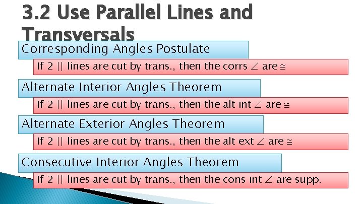3. 2 Use Parallel Lines and Transversals Corresponding Angles Postulate If 2 || lines