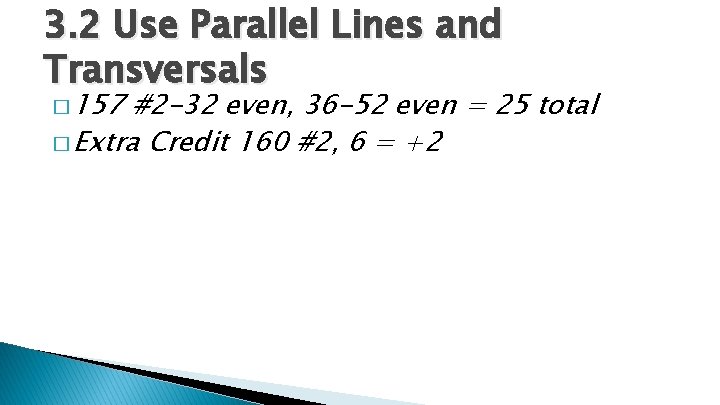 3. 2 Use Parallel Lines and Transversals � 157 #2 -32 even, 36 -52