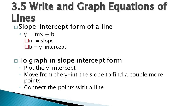3. 5 Write and Graph Equations of Lines � Slope-intercept ◦ y = mx