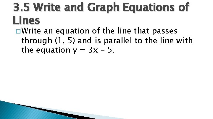 3. 5 Write and Graph Equations of Lines � Write an equation of the