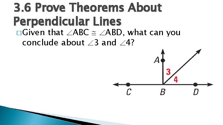 3. 6 Prove Theorems About Perpendicular Lines � Given that ABC ABD, what can