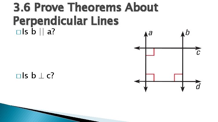 3. 6 Prove Theorems About Perpendicular Lines � Is b || a? � Is