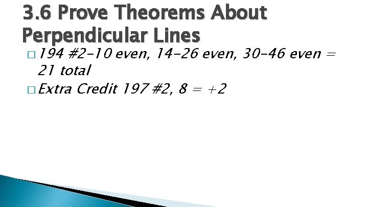 3. 6 Prove Theorems About Perpendicular Lines � 194 #2 -10 even, 14 -26