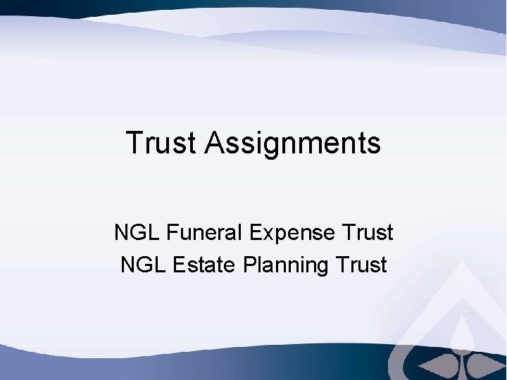 Trust Assignments NGL Funeral Expense Trust NGL Estate Planning Trust 