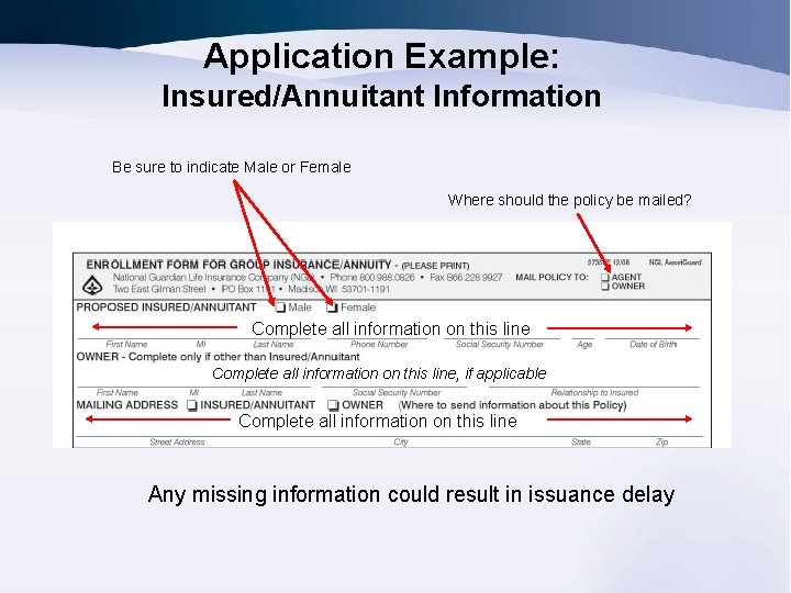 Application Example: Insured/Annuitant Information Be sure to indicate Male or Female Where should the