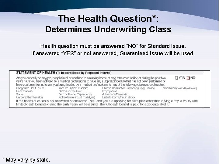 The Health Question*: Determines Underwriting Class Health question must be answered “NO” for Standard