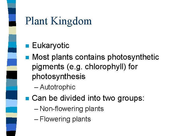 Plant Kingdom n n Eukaryotic Most plants contains photosynthetic pigments (e. g. chlorophyll) for