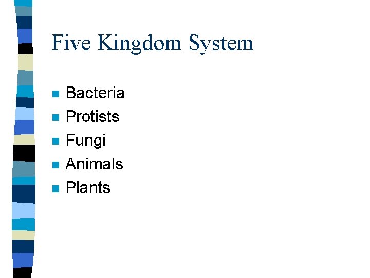 Five Kingdom System n n n Bacteria Protists Fungi Animals Plants 