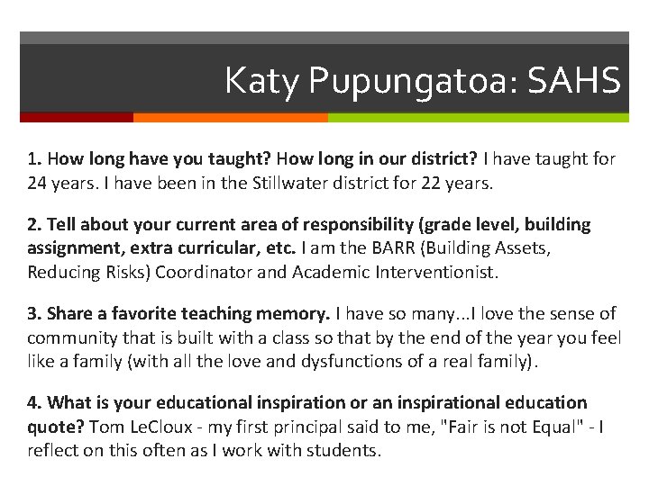 Katy Pupungatoa: SAHS 1. How long have you taught? How long in our district?