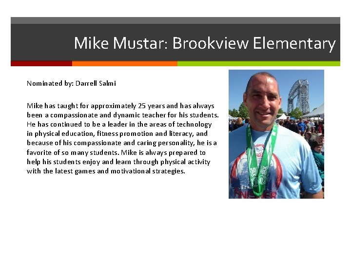 Mike Mustar: Brookview Elementary Nominated by: Darrell Salmi Mike has taught for approximately 25