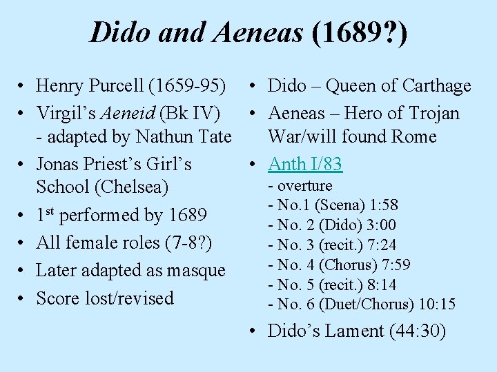 Dido and Aeneas (1689? ) • Henry Purcell (1659 -95) • Dido – Queen