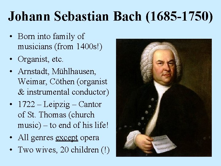 Johann Sebastian Bach (1685 -1750) • Born into family of musicians (from 1400 s!)