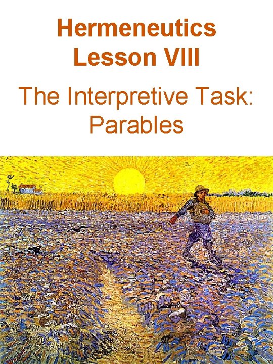 Hermeneutics Lesson VIII The Interpretive Task: Parables 