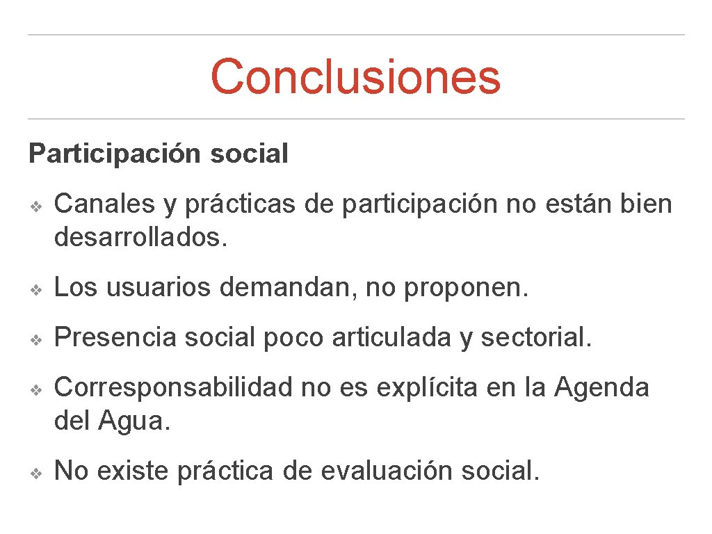 Conclusiones Participación social ❖ Canales y prácticas de participación no están bien desarrollados. ❖