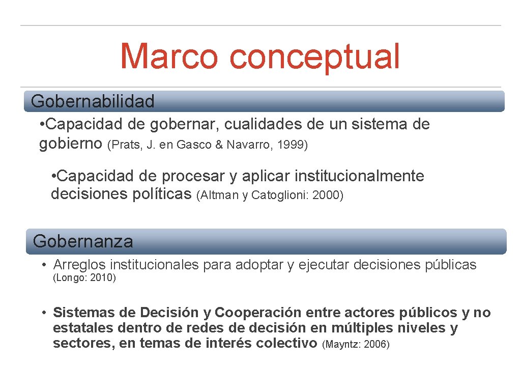 Marco conceptual Gobernabilidad • Capacidad de gobernar, cualidades de un sistema de gobierno (Prats,