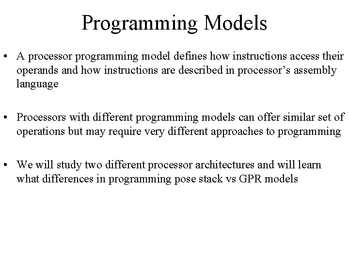 Programming Models • A processor programming model defines how instructions access their operands and
