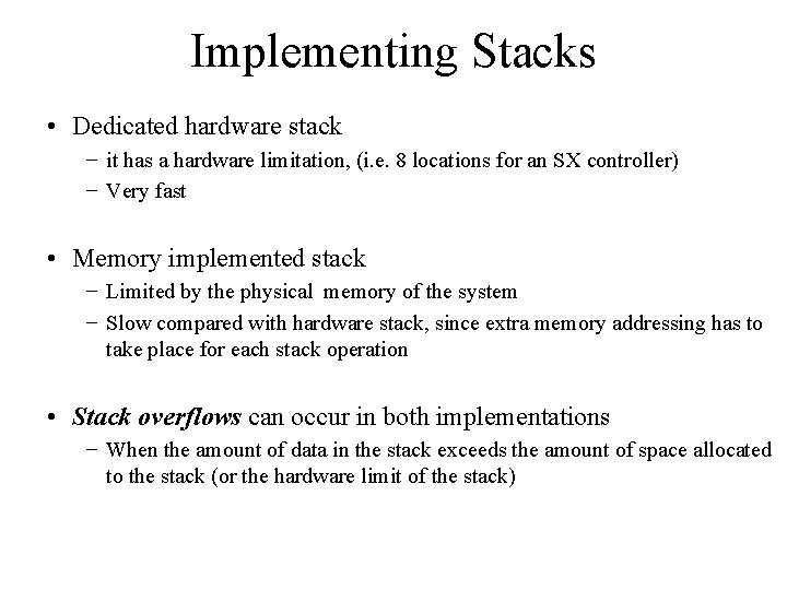 Implementing Stacks • Dedicated hardware stack − it has a hardware limitation, (i. e.