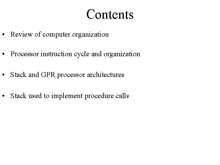 Contents • Review of computer organization • Processor instruction cycle and organization • Stack