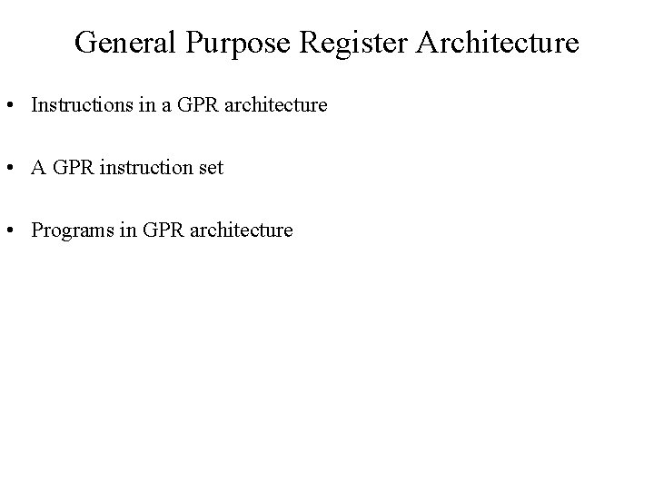 General Purpose Register Architecture • Instructions in a GPR architecture • A GPR instruction