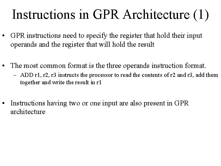 Instructions in GPR Architecture (1) • GPR instructions need to specify the register that
