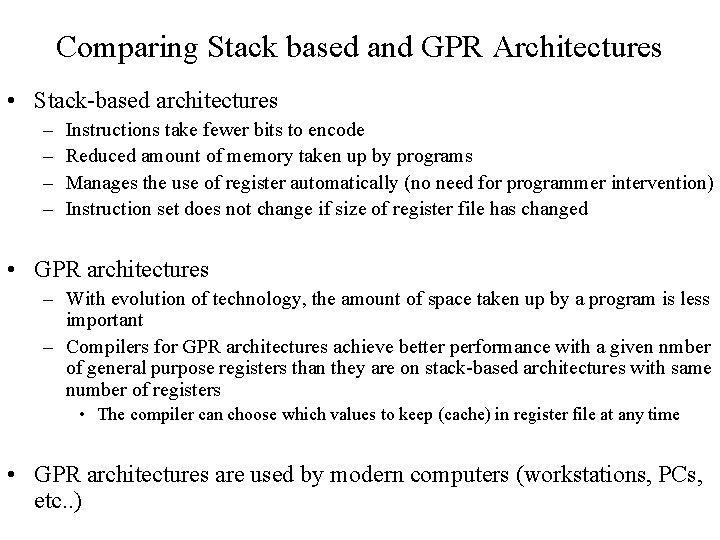 Comparing Stack based and GPR Architectures • Stack-based architectures – – Instructions take fewer