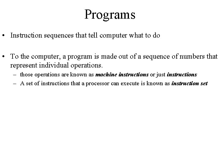 Programs • Instruction sequences that tell computer what to do • To the computer,