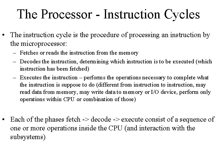 The Processor - Instruction Cycles • The instruction cycle is the procedure of processing