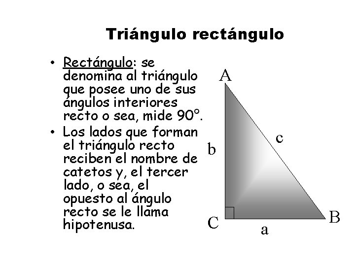 Triángulo rectángulo • Rectángulo: se denomina al triángulo que posee uno de sus ángulos