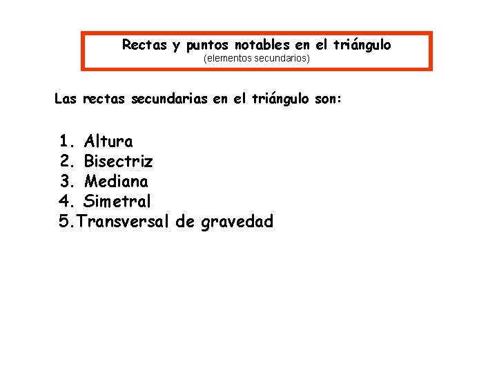 Rectas y puntos notables en el triángulo (elementos secundarios) Las rectas secundarias en el