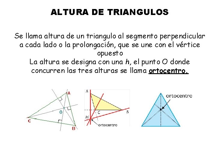  ALTURA DE TRIANGULOS Se llama altura de un triangulo al segmento perpendicular a
