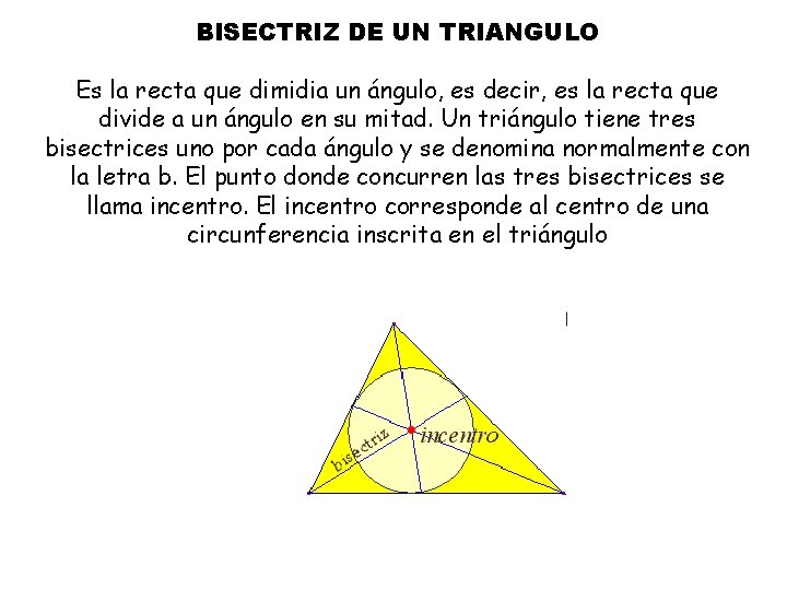 BISECTRIZ DE UN TRIANGULO Es la recta que dimidia un ángulo, es decir, es