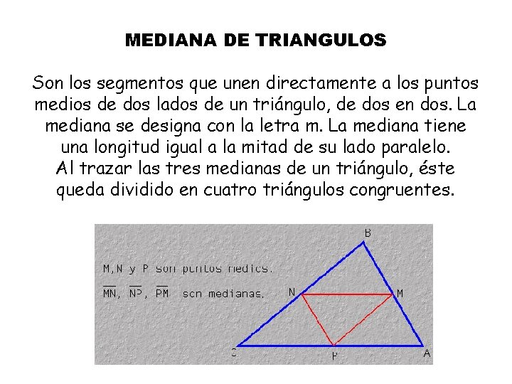 MEDIANA DE TRIANGULOS Son los segmentos que unen directamente a los puntos medios de